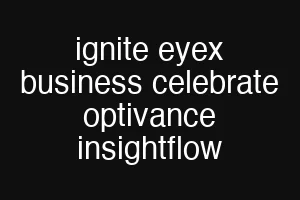 ignite eyex business celebrate optivance insightflow