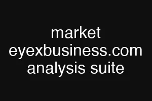 market eyexbusiness.com analysis suite