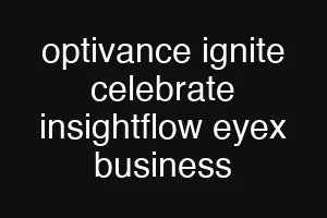 optivance ignite celebrate insightflow eyex business